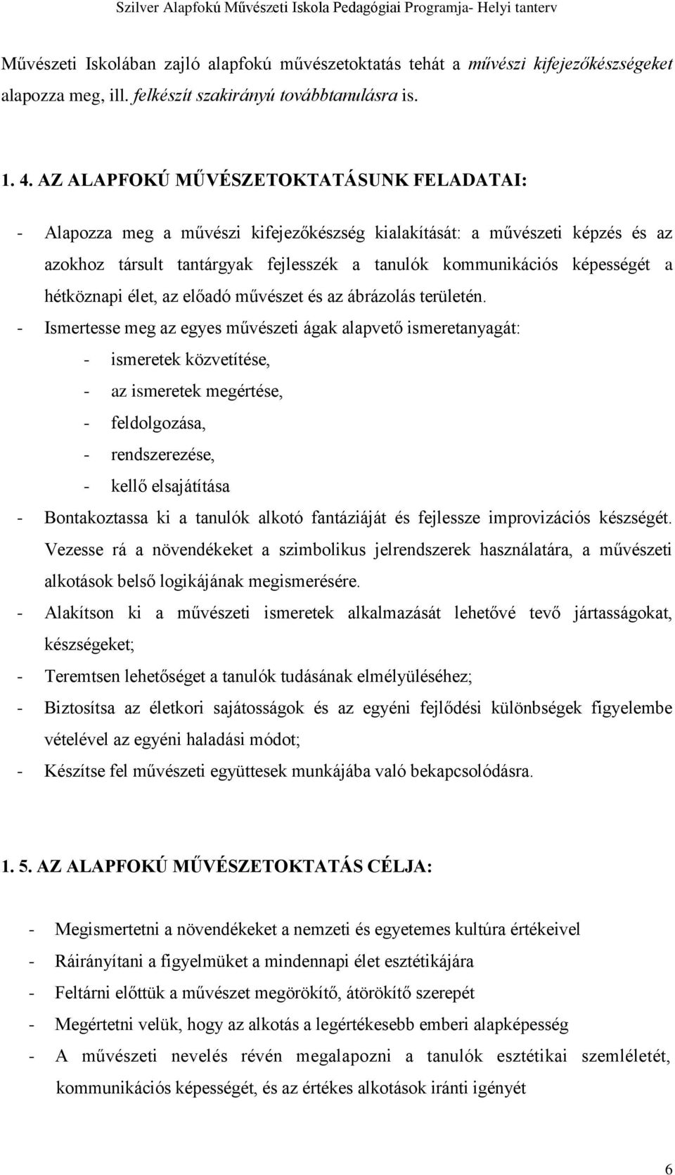 hétköznapi élet, az előadó művészet és az ábrázolás területén.