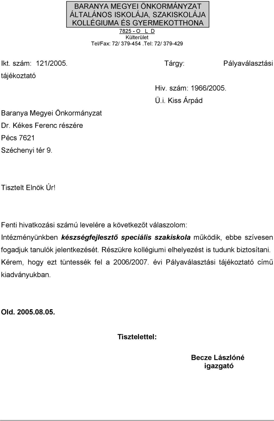 Fenti hivatkozási számú levelére a következőt válaszolom: Intézményünkben készségfejlesztő speciális szakiskola működik, ebbe szívesen fogadjuk tanulók jelentkezését.