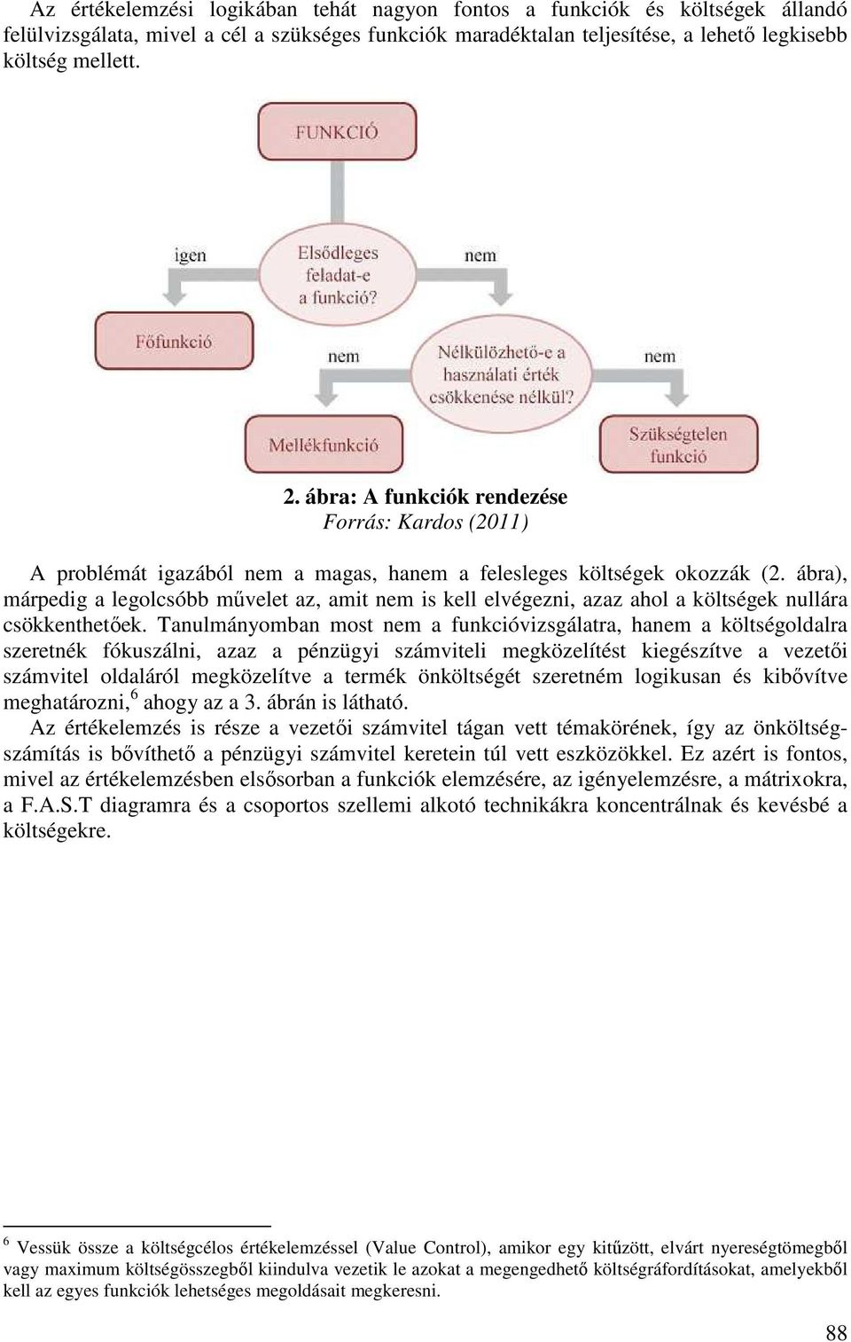 ábra), márpedig a legolcsóbb művelet az, amit nem is kell elvégezni, azaz ahol a költségek nullára csökkenthetőek.