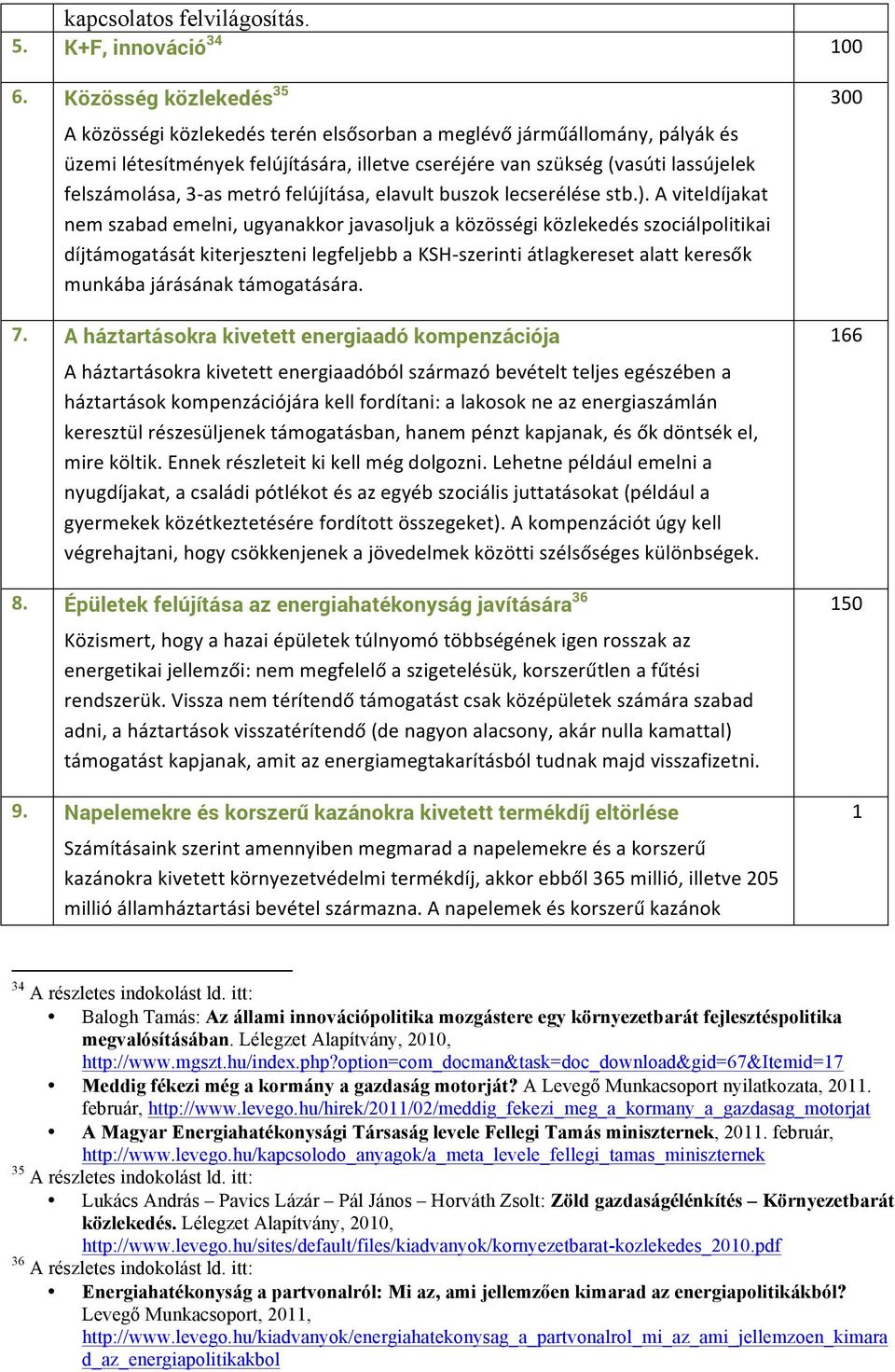 as metró felújítása, elavult buszok lecserélése stb.).