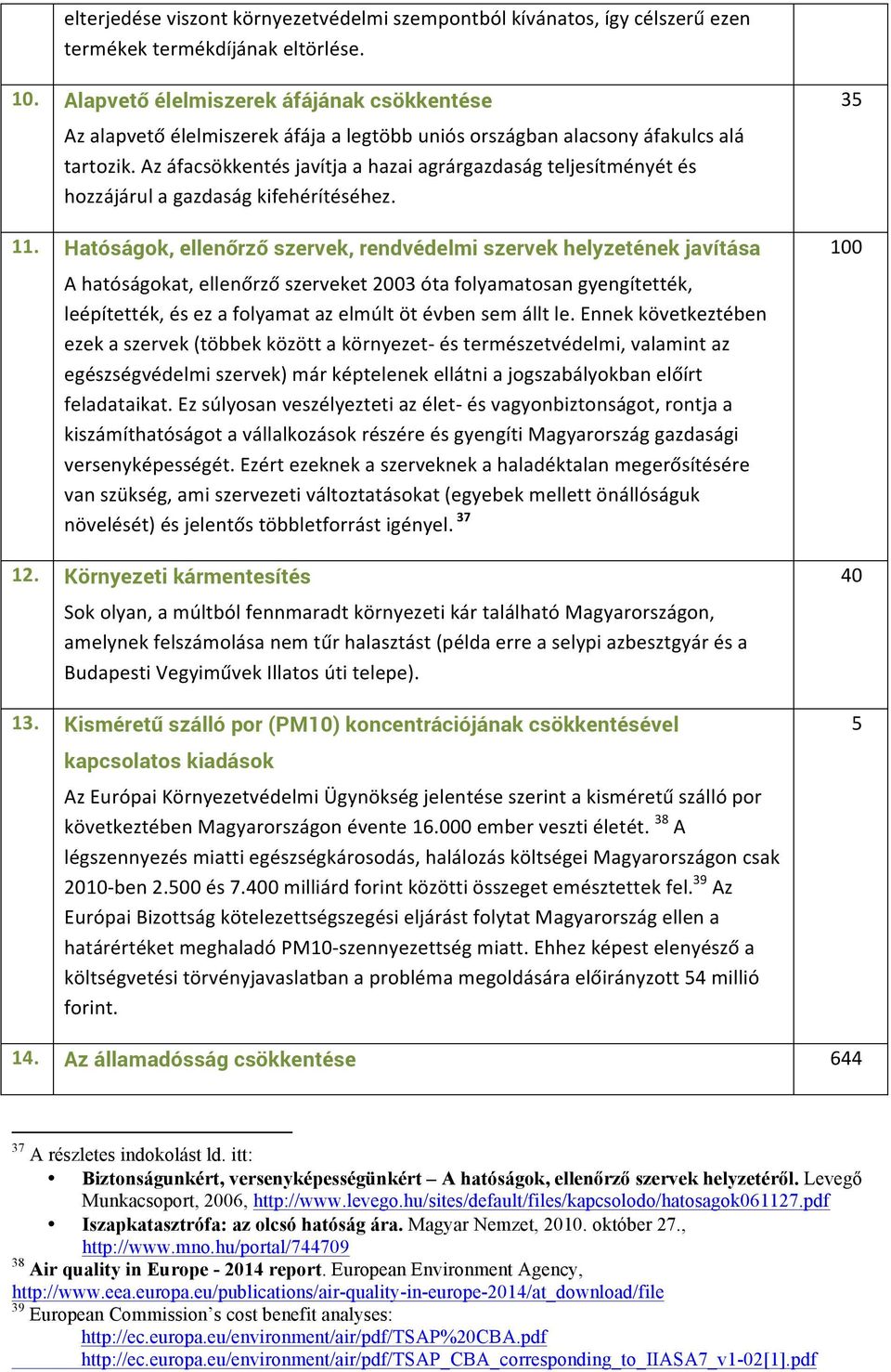 Az áfacsökkentés javítja a hazai agrárgazdaság teljesítményét és hozzájárul a gazdaság kifehérítéséhez. 11.