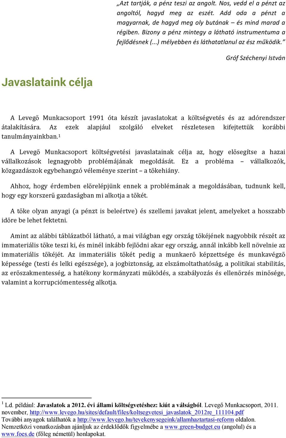 Gróf Széchenyi István Javaslataink célja A Levegő Munkacsoport 1991 óta készít javaslatokat a költségvetés és az adórendszer átalakítására.