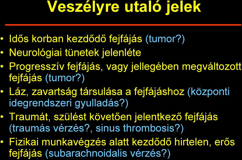 ) Láz, zavartság társulása a fejfájáshoz (központi idegrendszeri gyulladás?