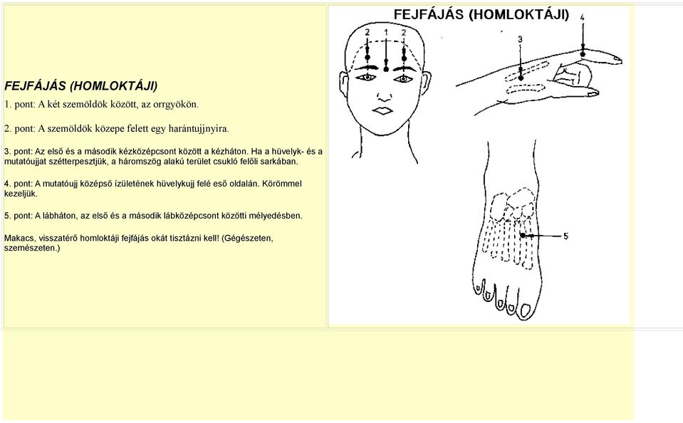 Ha a hüvelyk- és a mutatóujjat szétterpesztjük, a háromszög alakú terület csukló felőli sarkában. 4.