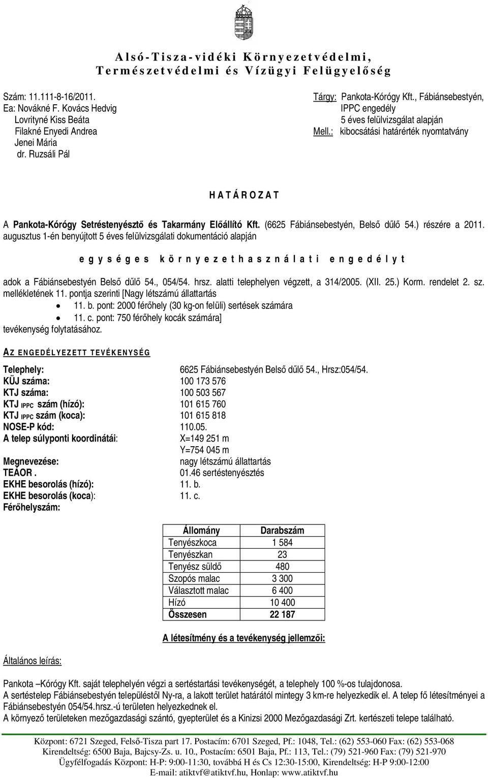 : kibocsátási határérték nyomtatvány H A T Á R O Z A T A Pankota-Kórógy Setréstenyészt és Takarmány Elállító Kft. (6625 Fábiánsebestyén, Bels d 54.) részére a 2011.