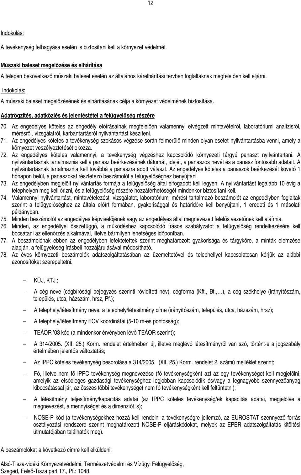 A mszaki baleset megelzésének és elhárításának célja a környezet védelmének biztosítása. Adatrögzítés, adatközlés és jelentéstétel a felügyelség részére 70.