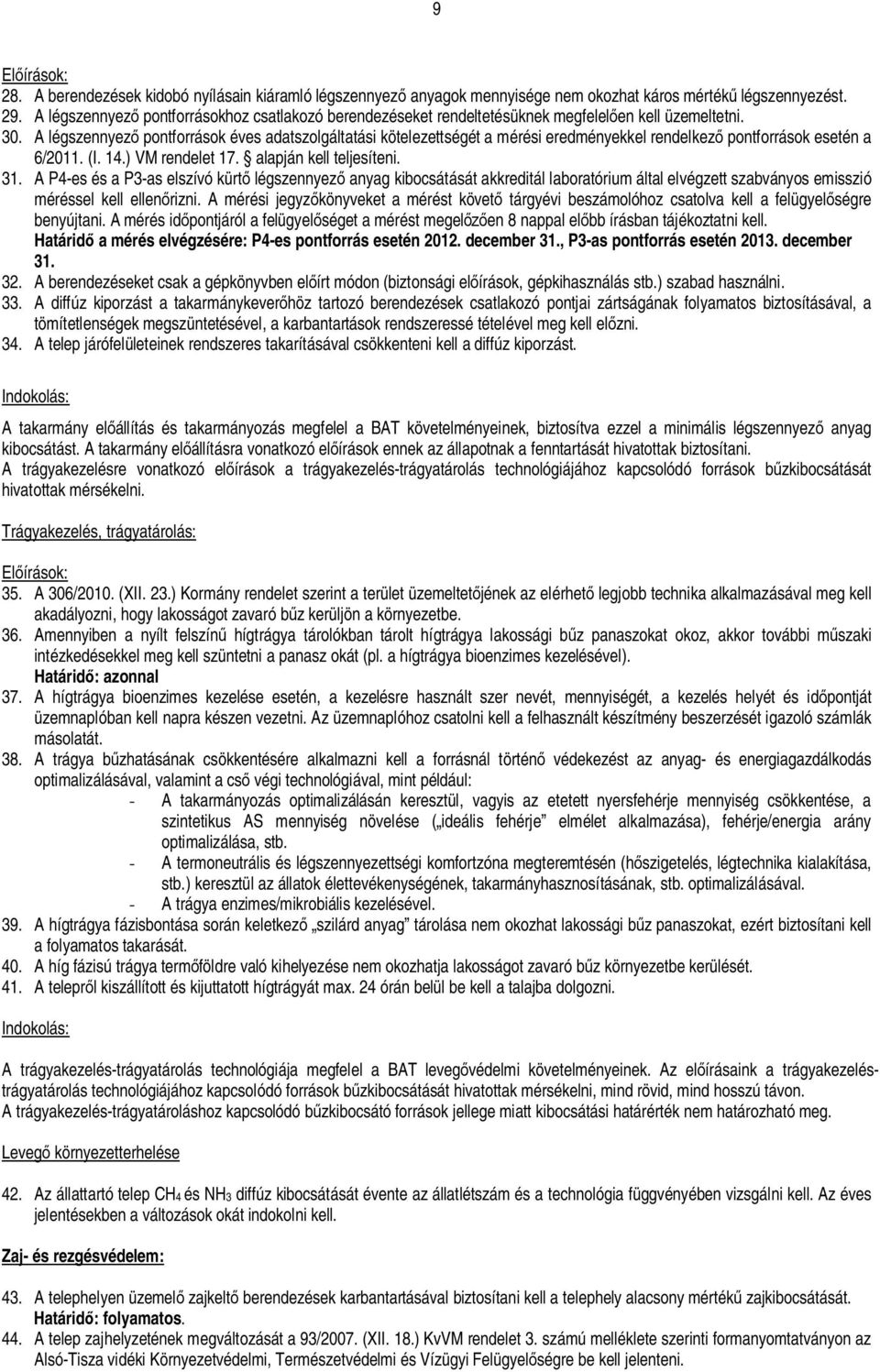 A légszennyez pontforrások éves adatszolgáltatási kötelezettségét a mérési eredményekkel rendelkez pontforrások esetén a 6/2011. (I. 14.) VM rendelet 17. alapján kell teljesíteni. 31.