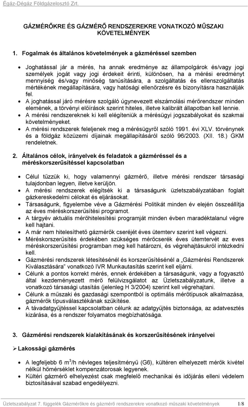 eredményt mennyiség és/vagy minőség tanúsítására, a szolgáltatás és ellenszolgáltatás mértékének megállapítására, vagy hatósági ellenőrzésre és bizonyításra használják fel.