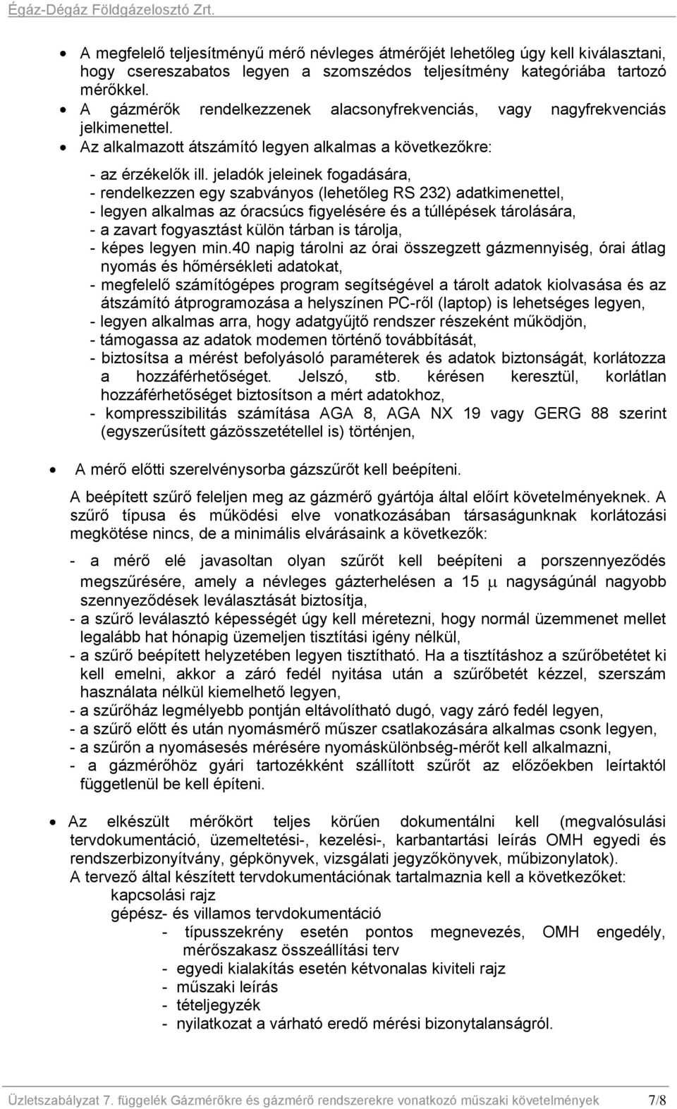 jeladók jeleinek fogadására, - rendelkezzen egy szabványos (lehetőleg RS 232) adatkimenettel, - legyen alkalmas az óracsúcs figyelésére és a túllépések tárolására, - a zavart fogyasztást külön tárban