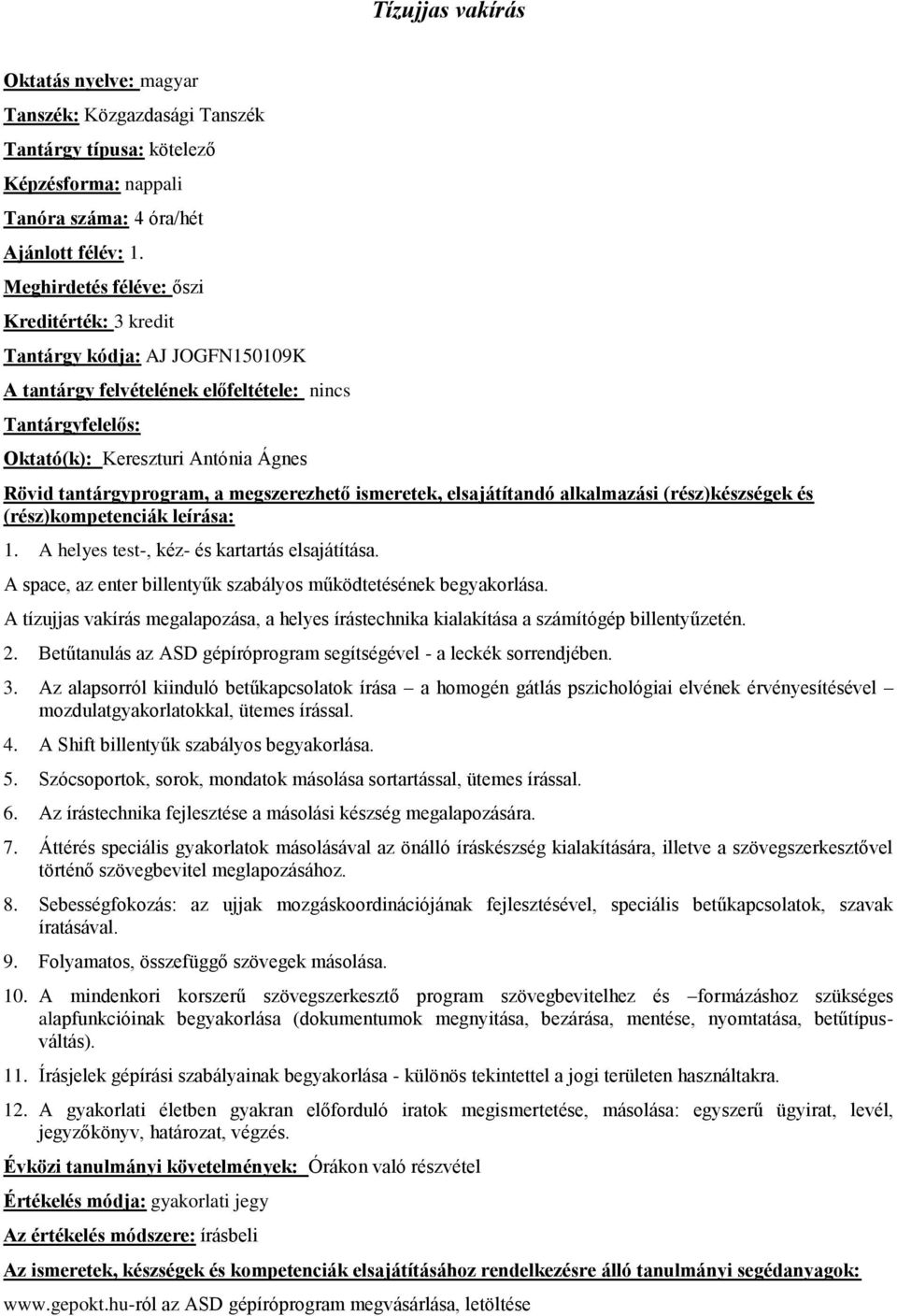 A helyes test-, kéz- és kartartás elsajátítása. A space, az enter billentyűk szabályos működtetésének begyakorlása.