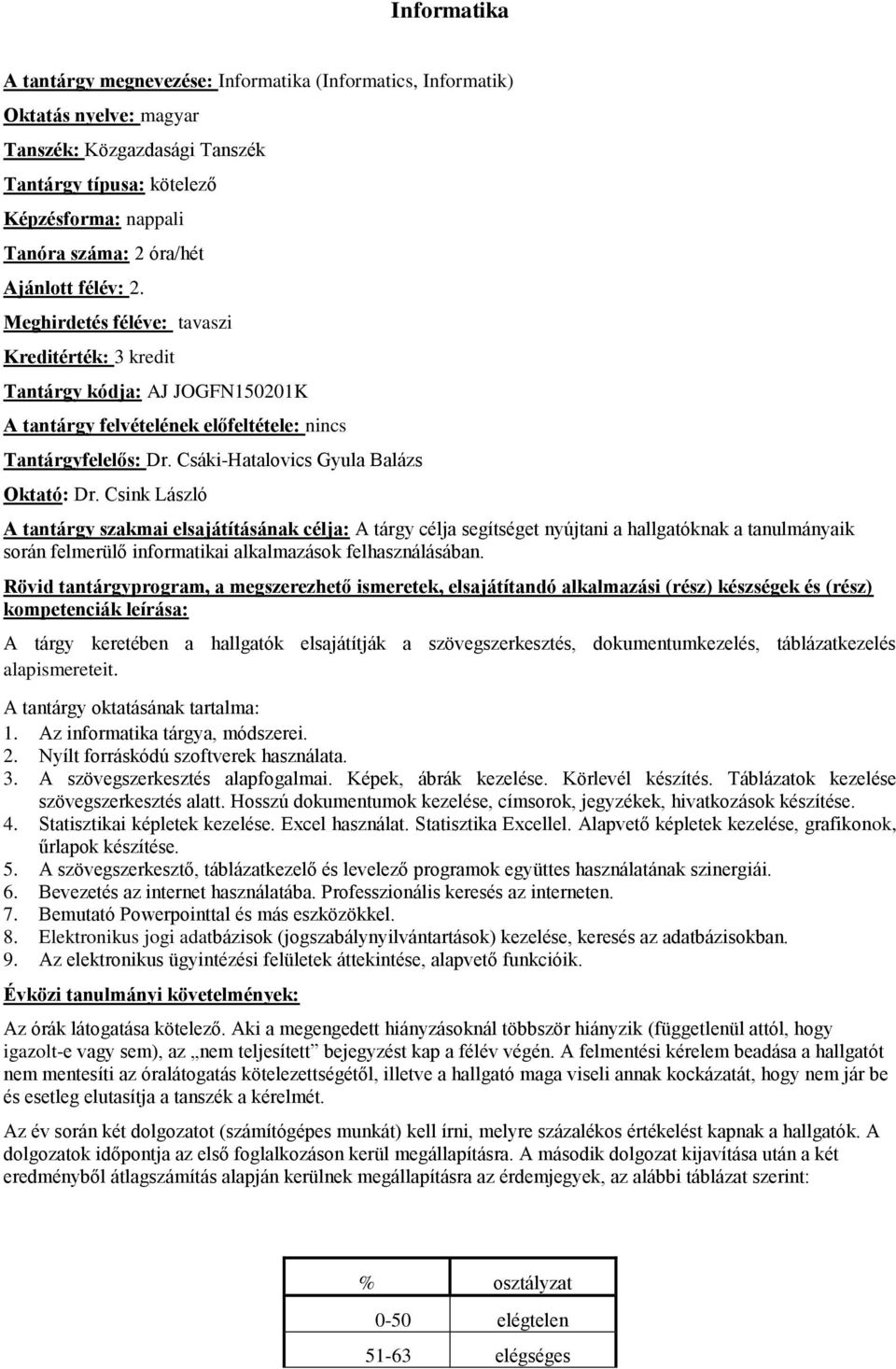 Csink László A tárgy célja segítséget nyújtani a hallgatóknak a tanulmányaik során felmerülő informatikai alkalmazások felhasználásában.