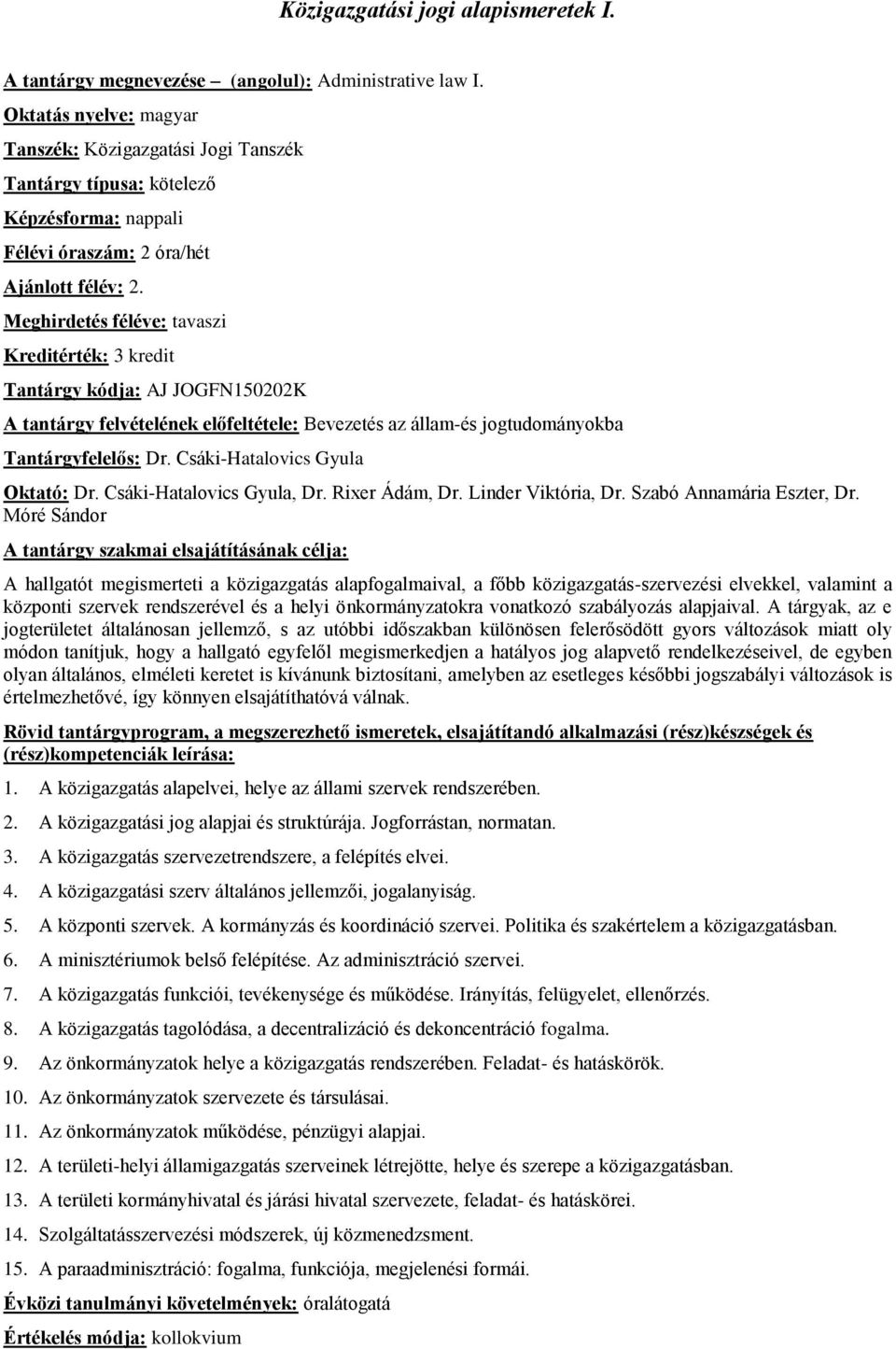 Csáki-Hatalovics Gyula Oktató: Dr. Csáki-Hatalovics Gyula, Dr. Rixer Ádám, Dr. Linder Viktória, Dr. Szabó Annamária Eszter, Dr.