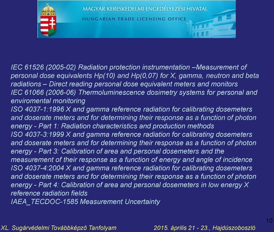 doserate meters and for determining their response as a function of photon energy - Part 1: Radiation characteristics and production methods ISO 4037-3:1999 X and gamma reference radiation for