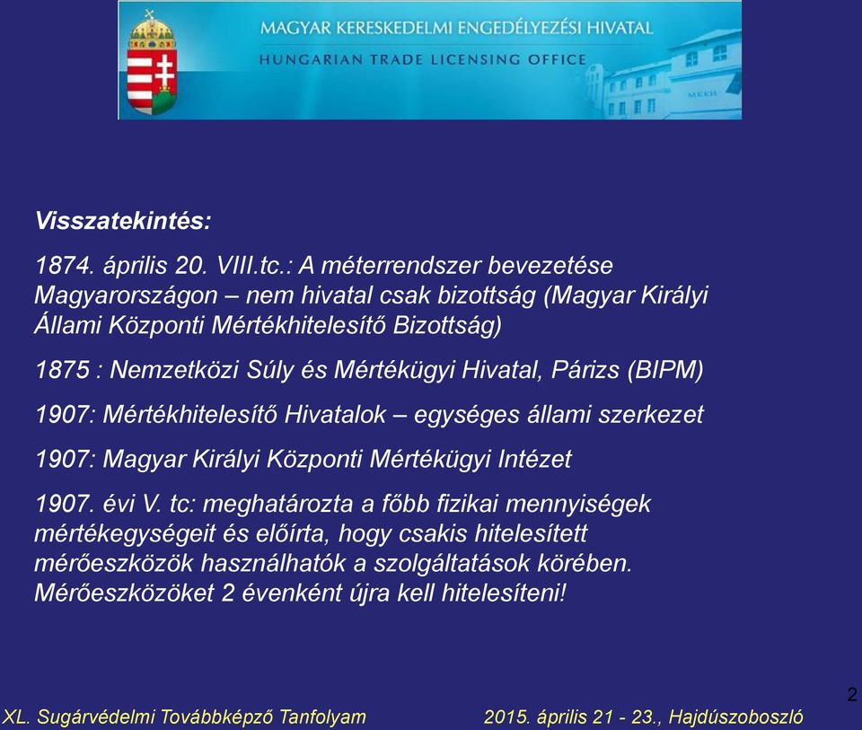 Nemzetközi Súly és Mértékügyi Hivatal, Párizs (BIPM) 1907: Mértékhitelesítő Hivatalok egységes állami szerkezet 1907: Magyar Királyi