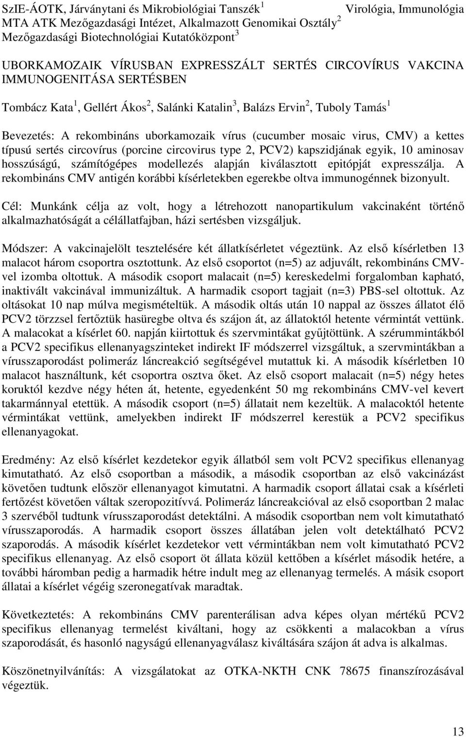 (cucumber mosaic virus, CMV) a kettes típusú sertés circovírus (porcine circovirus type 2, PCV2) kapszidjának egyik, 10 aminosav hosszúságú, számítógépes modellezés alapján kiválasztott epitópját