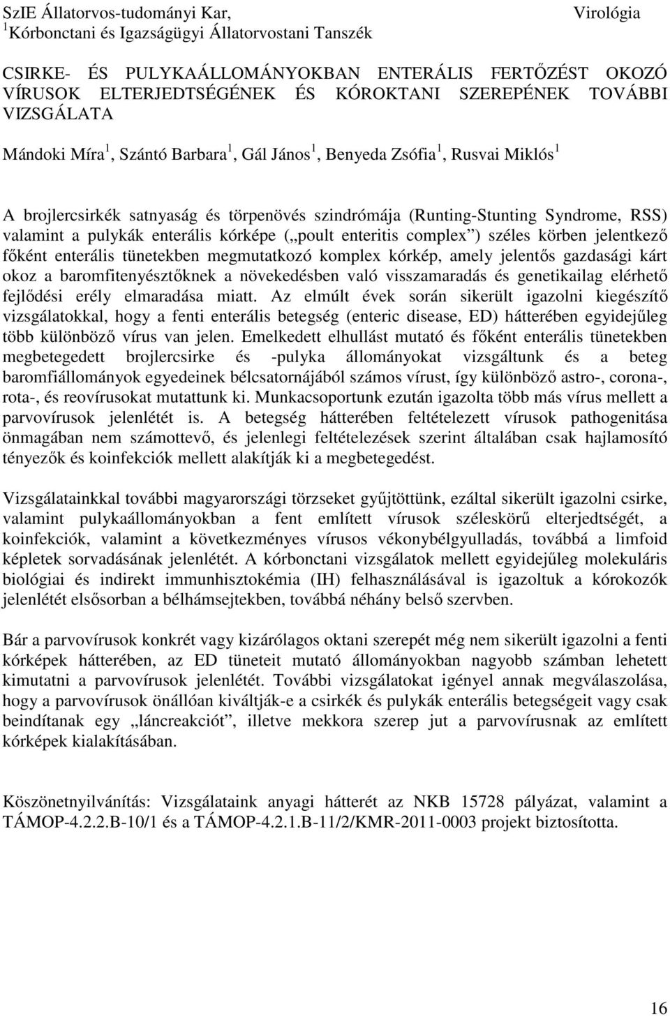 pulykák enterális kórképe ( poult enteritis complex ) széles körben jelentkező főként enterális tünetekben megmutatkozó komplex kórkép, amely jelentős gazdasági kárt okoz a baromfitenyésztőknek a