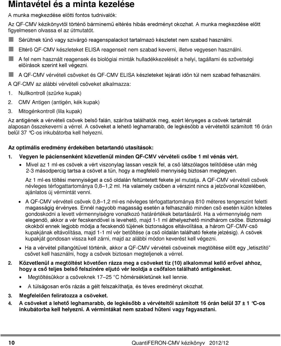 Eltérő QF-CMV készleteket ELISA reagenseit nem szabad keverni, illetve vegyesen használni.