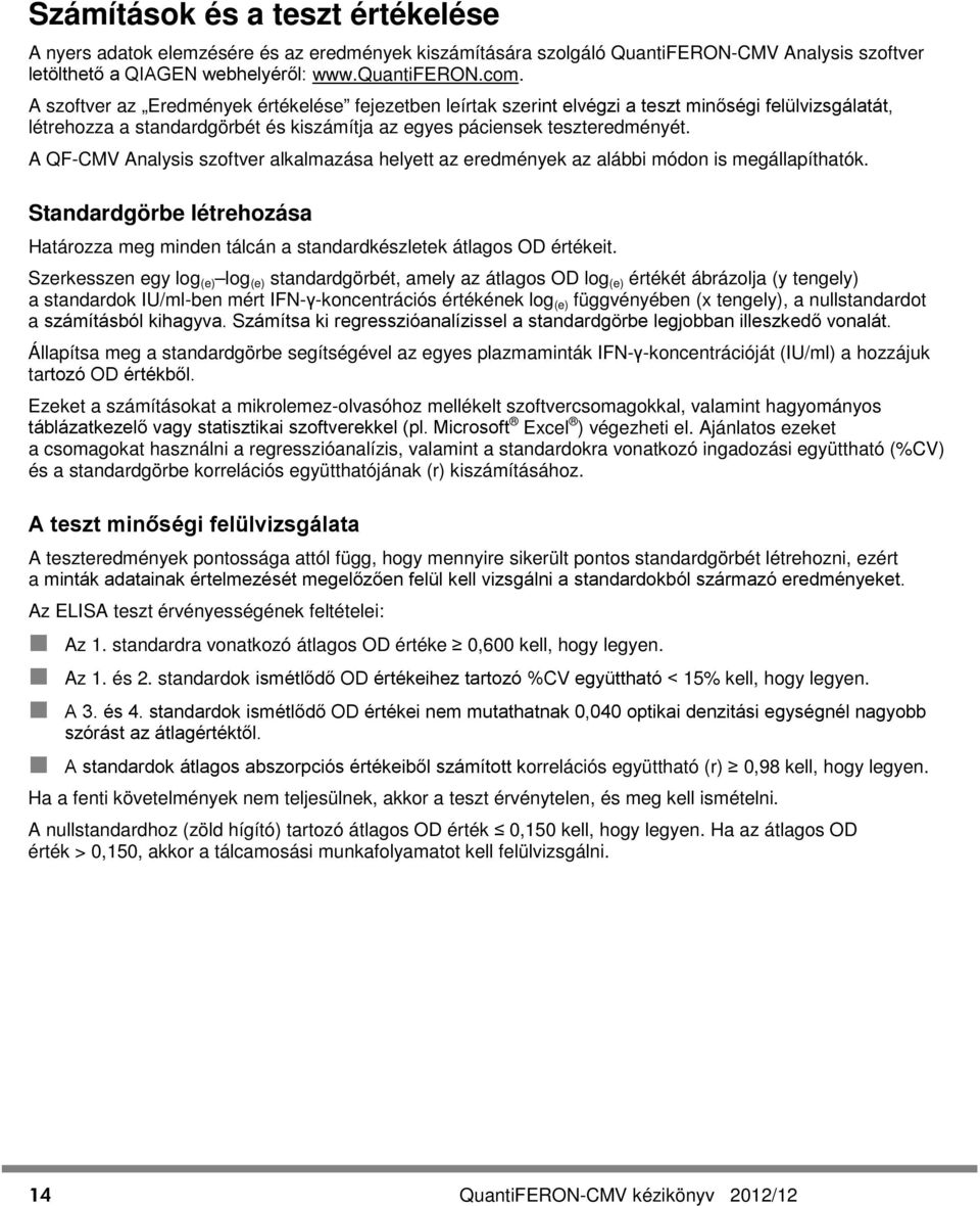 A QF-CMV Analysis szoftver alkalmazása helyett az eredmények az alábbi módon is megállapíthatók. Standardgörbe létrehozása Határozza meg minden tálcán a standardkészletek átlagos OD értékeit.