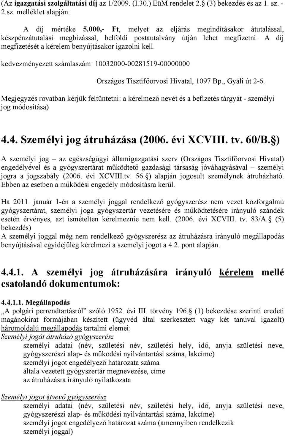 kedvezményezett számlaszám: 10032000-00281519-00000000 Országos Tisztifőorvosi Hivatal, 1097 Bp., Gyáli út 2-6.