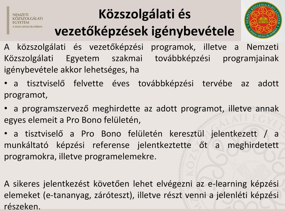 egyes elemeit a Pro Bono felületén, a tisztviselő a Pro Bono felületén keresztül jelentkezett / a munkáltató képzési referense jelentkeztette őt a meghirdetett