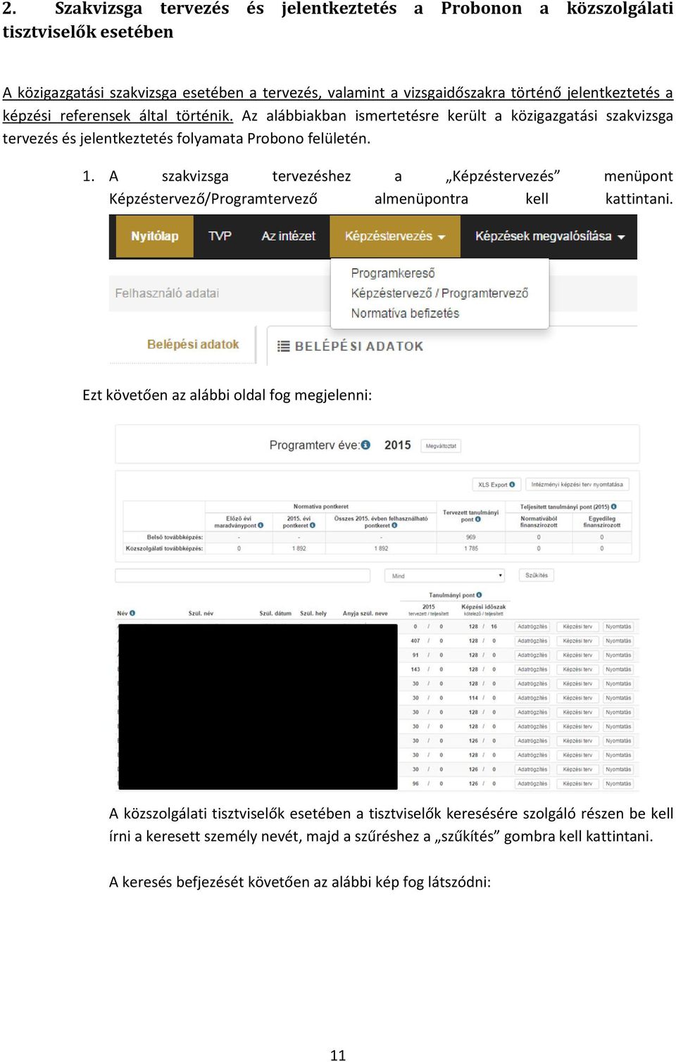 A szakvizsga tervezéshez a Képzéstervezés menüpont Képzéstervező/Programtervező almenüpontra kell kattintani.