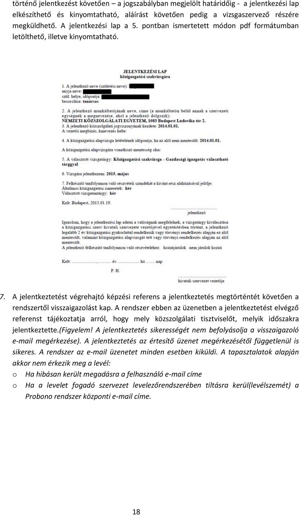 A jelentkeztetést végrehajtó képzési referens a jelentkeztetés megtörténtét követően a rendszertől visszaigazolást kap.