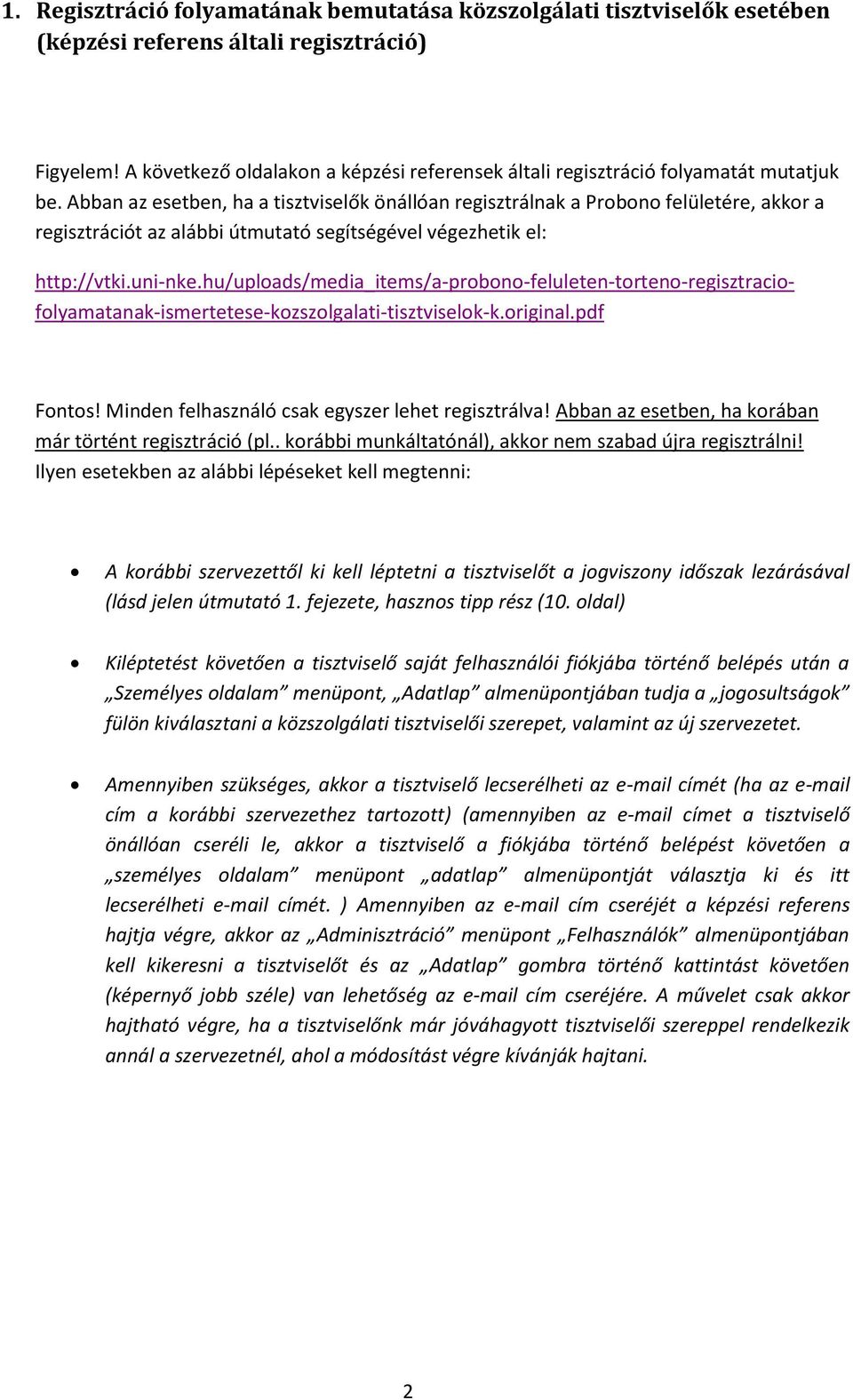 Abban az esetben, ha a tisztviselők önállóan regisztrálnak a Probono felületére, akkor a regisztrációt az alábbi útmutató segítségével végezhetik el: http://vtki.uni-nke.