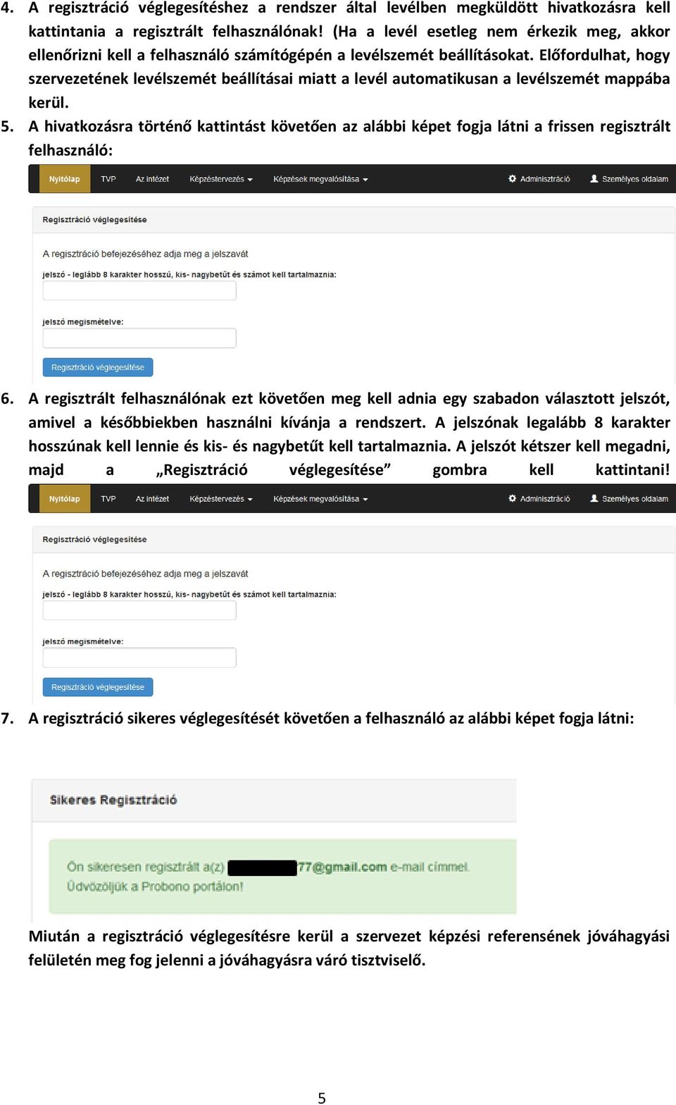 Előfordulhat, hogy szervezetének levélszemét beállításai miatt a levél automatikusan a levélszemét mappába kerül. 5.