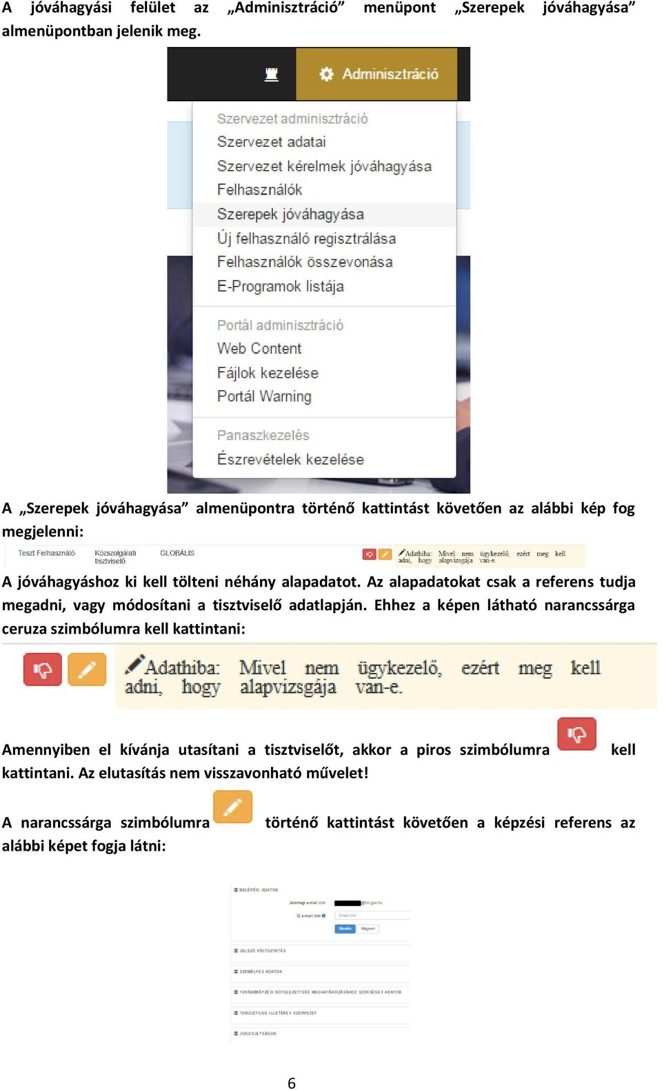 Az alapadatokat csak a referens tudja megadni, vagy módosítani a tisztviselő adatlapján.