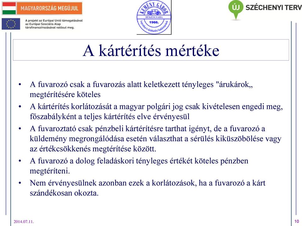 de a fuvarozó a küldemény megrongálódása esetén választhat a sérülés kiküszöbölése vagy az értékcsökkenés megtérítése között.