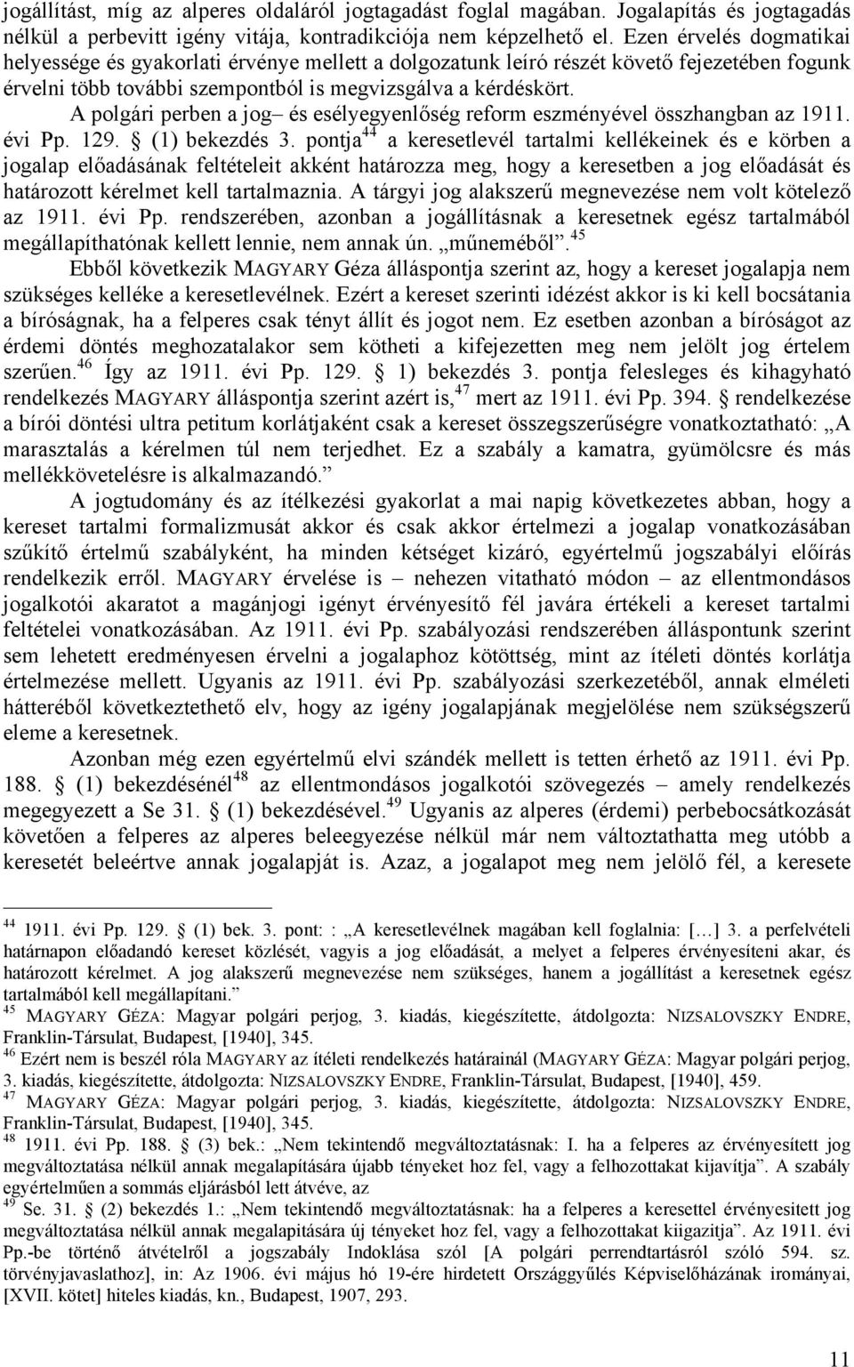 A polgári perben a jog és esélyegyenlőség reform eszményével összhangban az 1911. évi Pp. 129. (1) bekezdés 3.