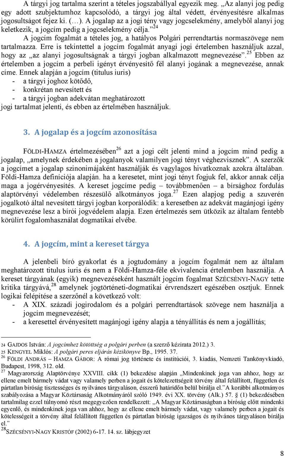 24 A jogcím fogalmát a tételes jog, a hatályos Polgári perrendtartás normaszövege nem tartalmazza.