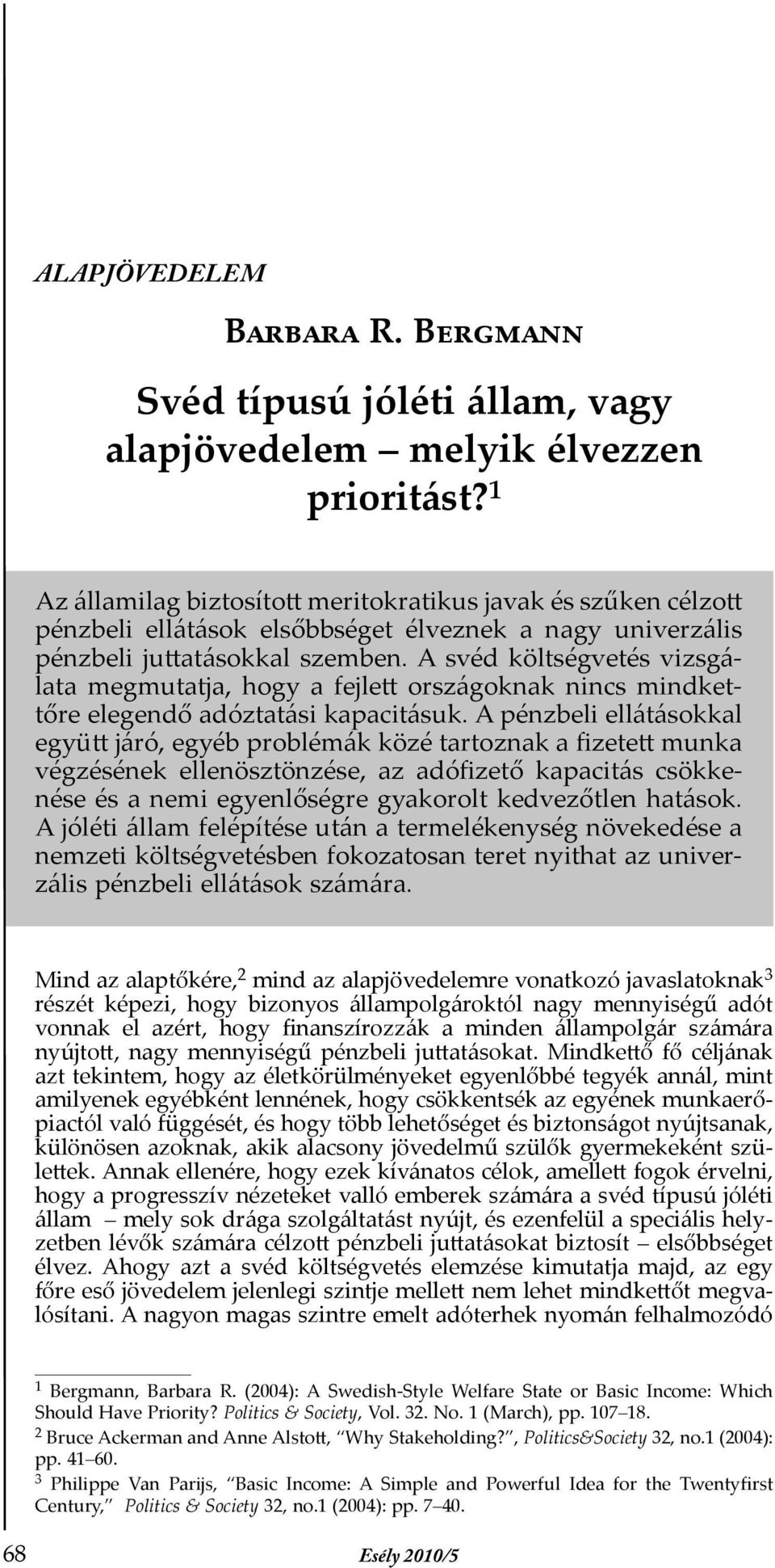 A svéd költségvetés vizsgálata megmutatja, hogy a fejlett országoknak nincs mindkettőre elegendő adóztatási kapacitásuk.