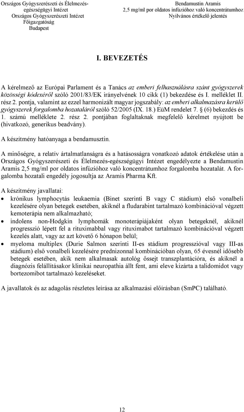 rész 2. pontjában foglaltaknak megfelelő kérelmet nyújtott be (hivatkozó, generikus beadvány). A készítmény hatóanyaga a bendamusztin.