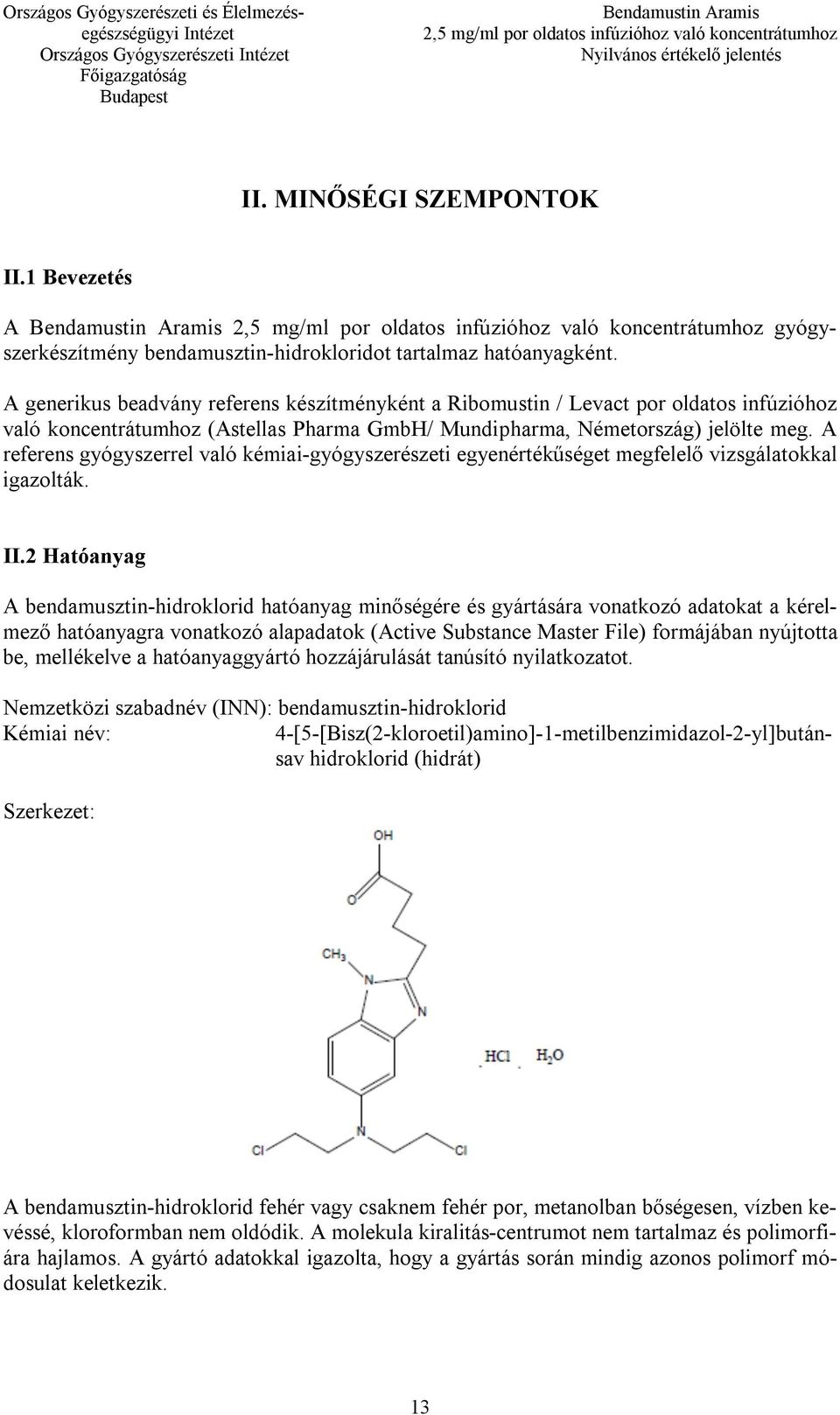 A referens gyógyszerrel való kémiai-gyógyszerészeti egyenértékűséget megfelelő vizsgálatokkal igazolták. II.