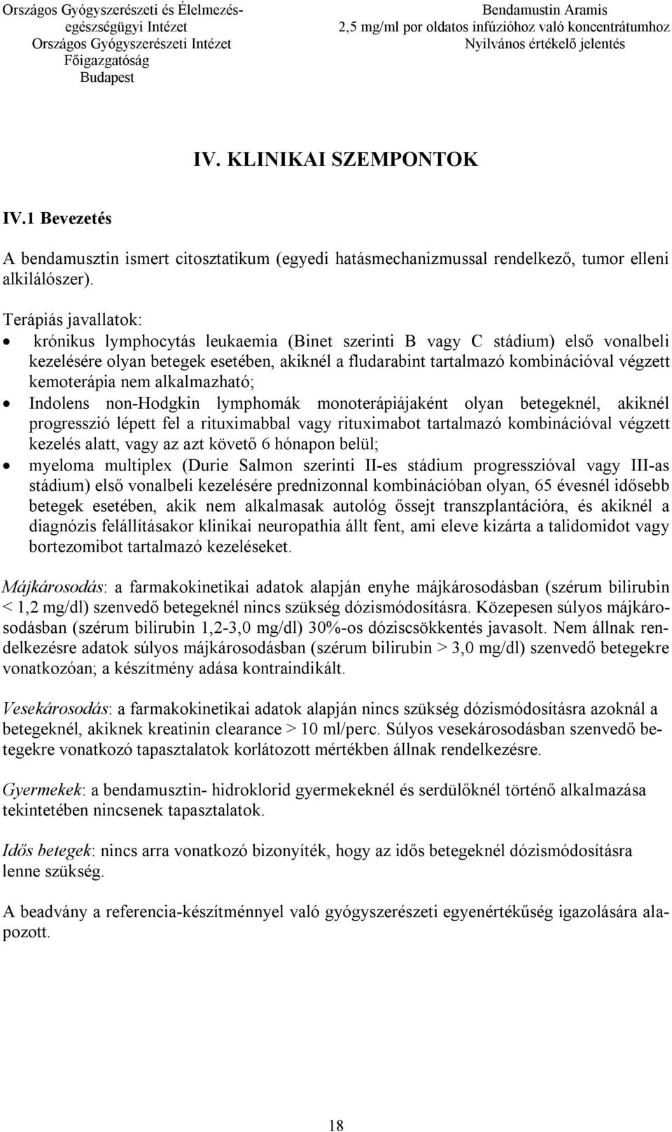 kemoterápia nem alkalmazható; Indolens non-hodgkin lymphomák monoterápiájaként olyan betegeknél, akiknél progresszió lépett fel a rituximabbal vagy rituximabot tartalmazó kombinációval végzett