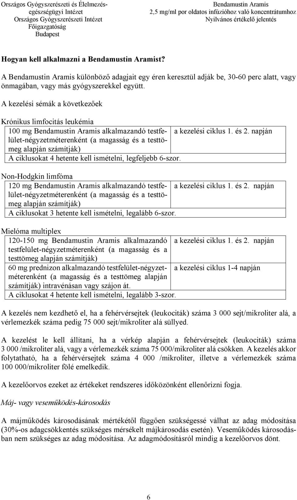 napján meg alapján számítják) A ciklusokat 4 hetente kell ismételni, legfeljebb 6-szor.