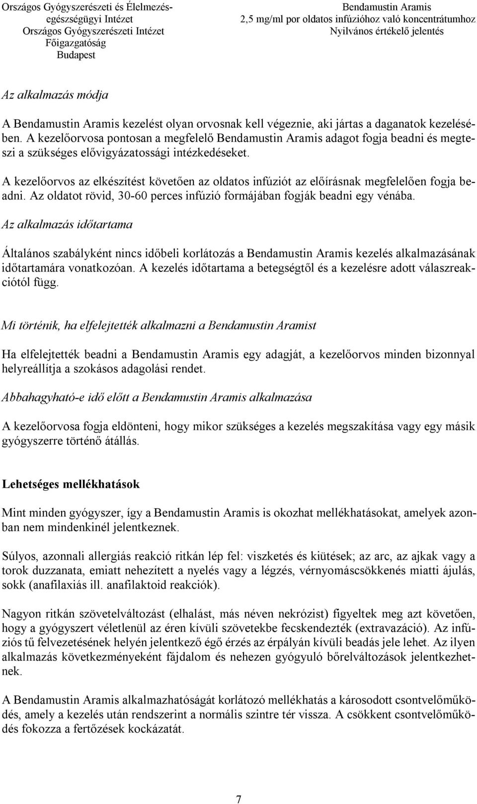 A kezelőorvos az elkészítést követően az oldatos infúziót az előírásnak megfelelően fogja beadni. Az oldatot rövid, 30-60 perces infúzió formájában fogják beadni egy vénába.