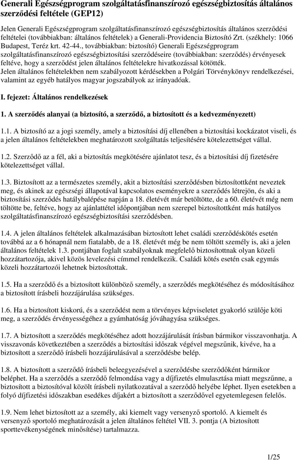 , továbbiakban: biztosító) Generali Egészségprogram szolgáltatásfinanszírozó egészségbiztosítási szerzıdéseire (továbbiakban: szerzıdés) érvényesek feltéve, hogy a szerzıdést jelen általános