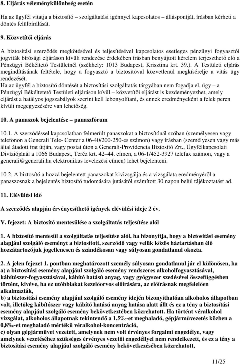 terjeszthetı elı a Pénzügyi Békéltetı Testületnél (székhely: 1013 Budapest, Krisztina krt. 39.).