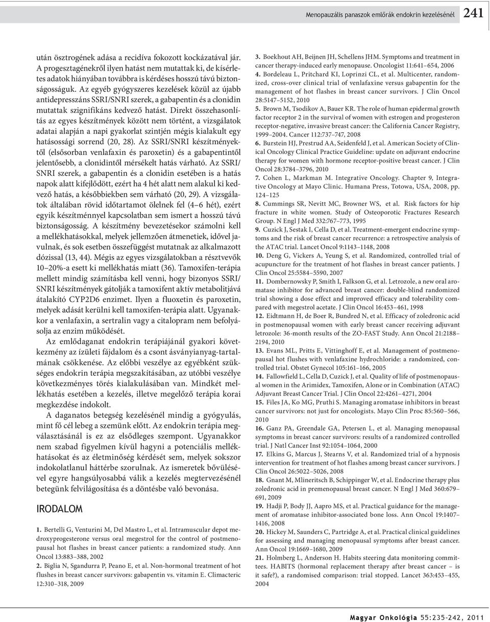 Az egyéb gyógyszeres kezelések közül az újabb antidepresszáns SSRI/SNRI szerek, a gabapentin és a clonidin mutattak szignifikáns kedvező hatást.