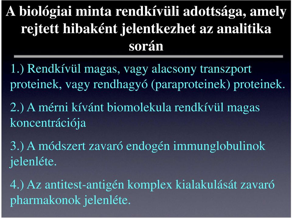 2.) A mérni kívánt biomolekula rendkívül magas koncentrációja 3.