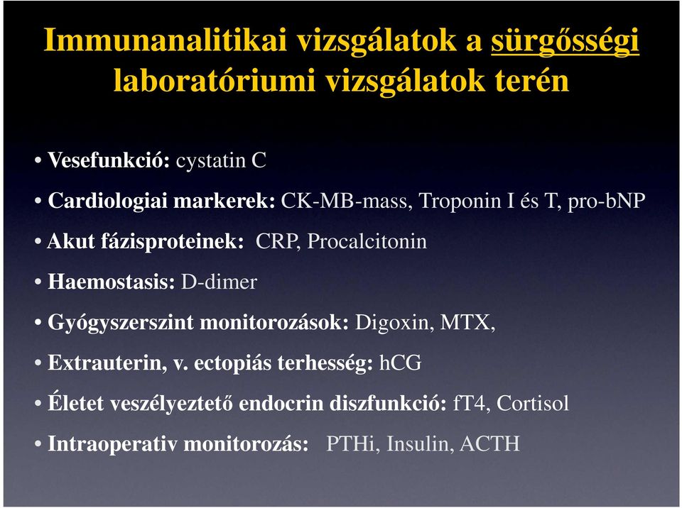 Haemostasis: D-dimer Gyógyszerszint monitorozások: Digoxin, MTX, Extrauterin, v.