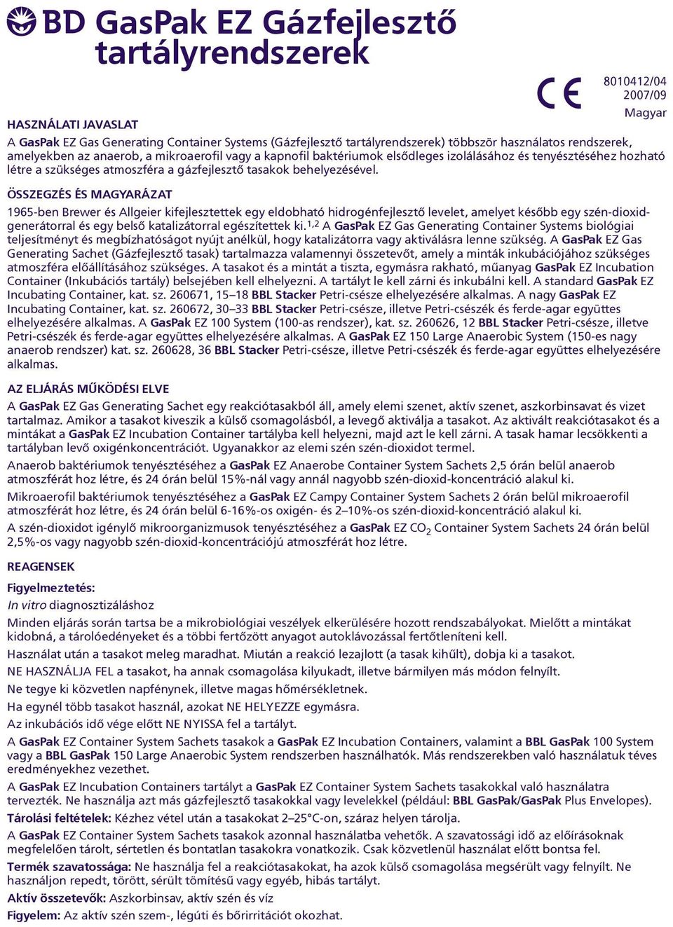 ÖSSZEGZÉS ÉS MAGYARÁZAT 1965-ben Brewer és Allgeier kifejlesztettek egy eldobható hidrogénfejlesztõ levelet, amelyet késõbb egy szén-dioxidgenerátorral és egy belsõ katalizátorral egészítettek ki.