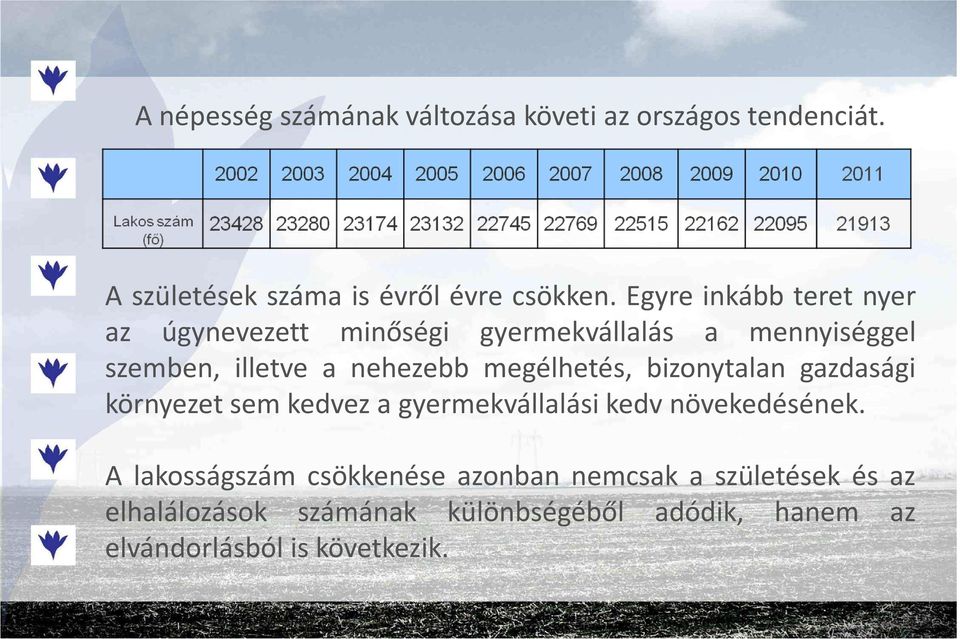 megélhetés, bizonytalan gazdasági környezet sem kedvez a gyermekvállalási kedv növekedésének.