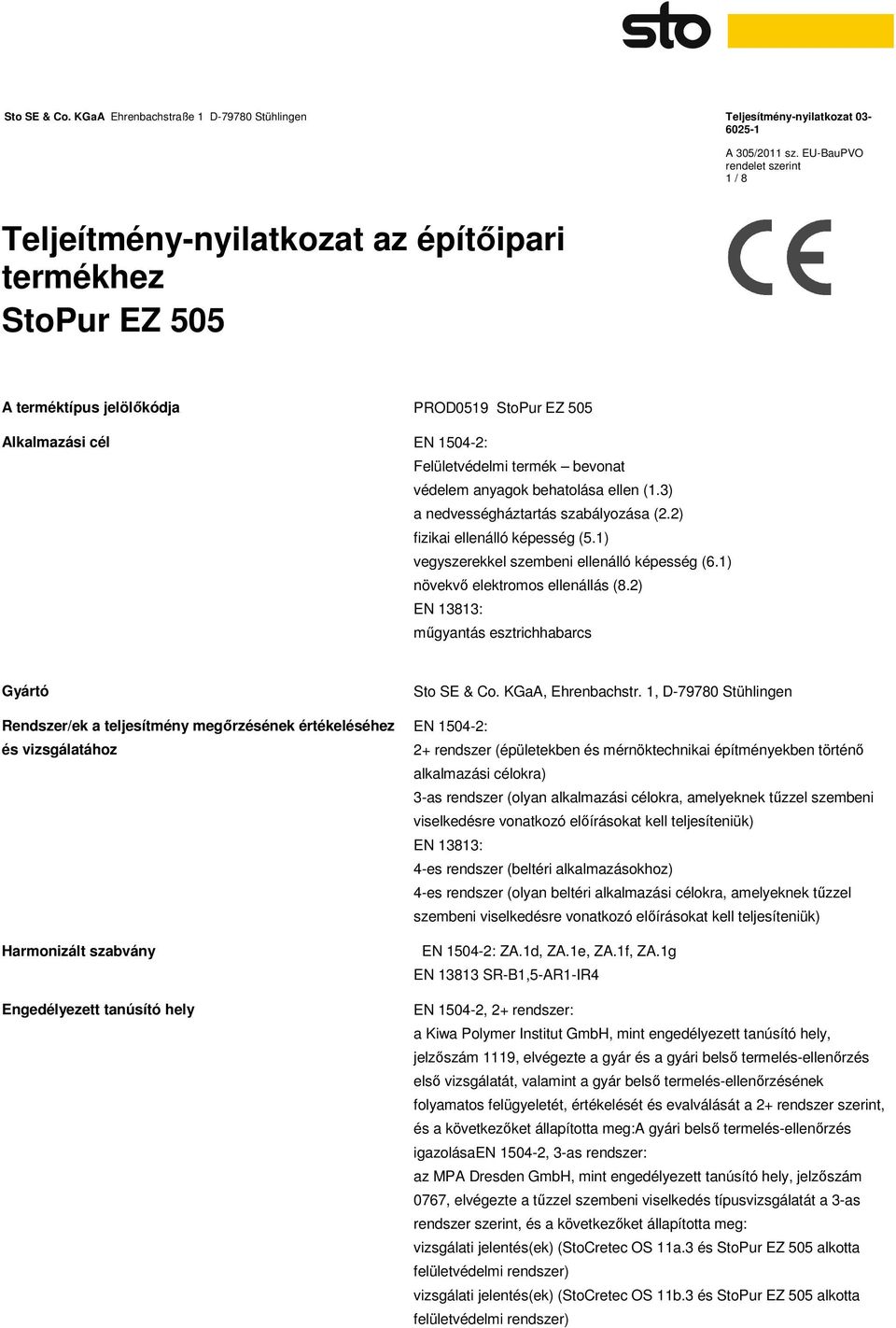 2) EN 13813: műgyantás esztrichhabarcs Gyártó Rendszer/ek a teljesítmény megőrzésének értékeléséhez és vizsgálatához Harmonizált szabvány Engedélyezett tanúsító hely Sto SE & Co. KGaA, Ehrenbachstr.