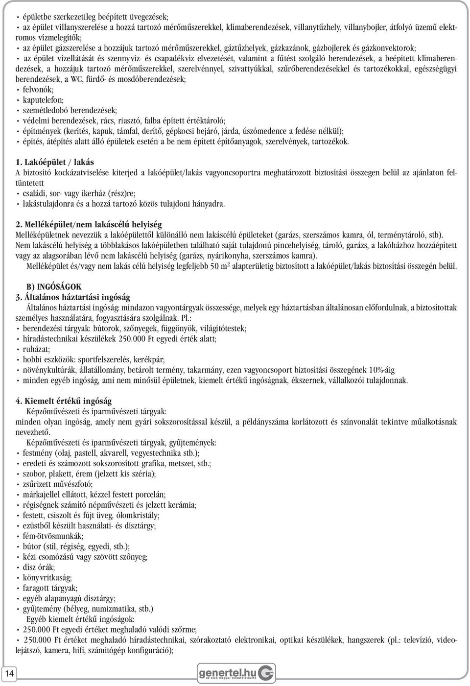 szolgáló berendezések, a beépített klímaberendezések, a hozzájuk tartozó mérômûszerekkel, szerelvénnyel, szivattyúkkal, szûrôberendezésekkel és tartozékokkal, egészségügyi berendezések, a WC, fürdô-
