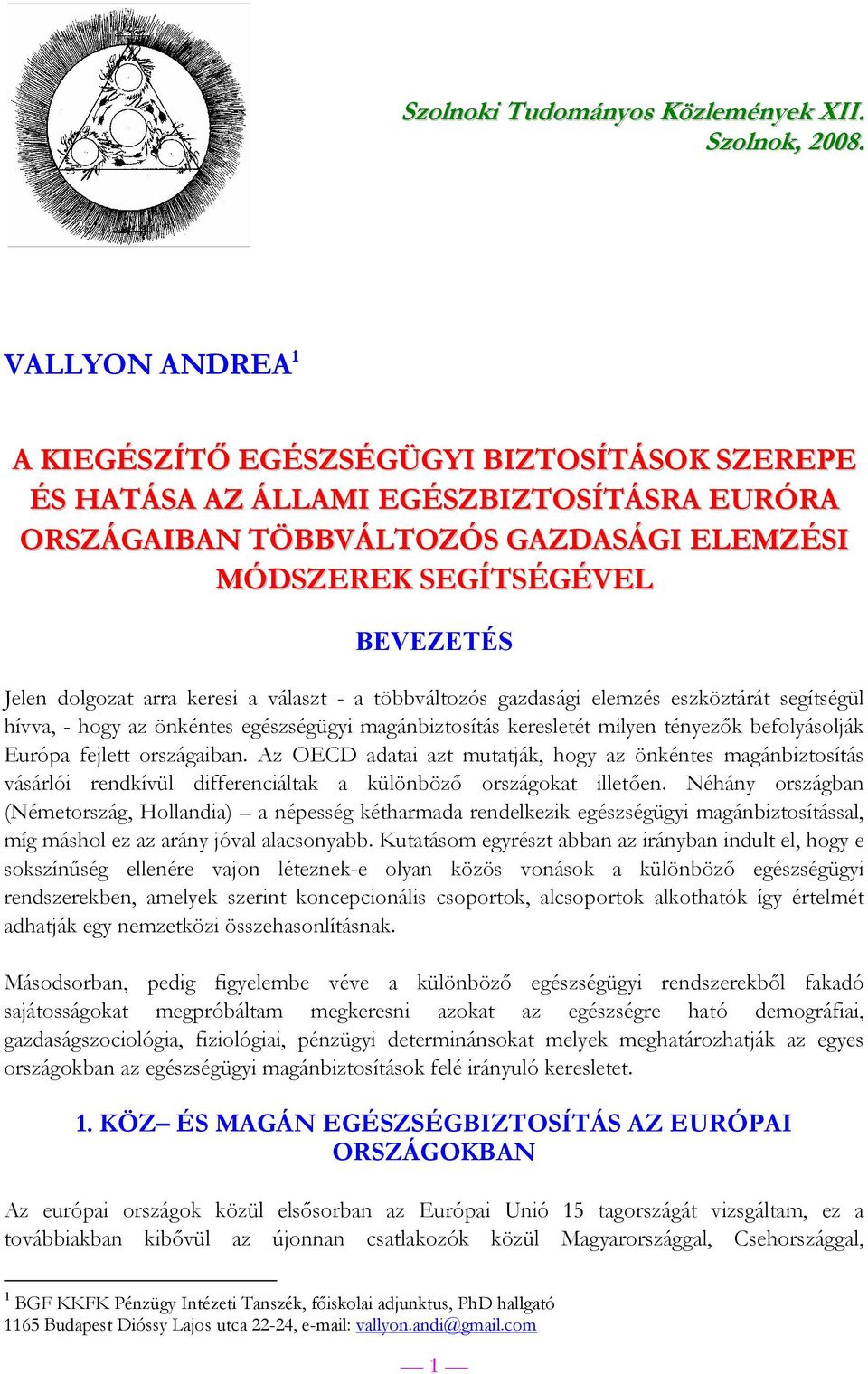 dolgozat arra keresi a választ - a többváltozós gazdasági elemzés eszköztárát segítségül hívva, - hogy az önkéntes egészségügyi magánbiztosítás keresletét milyen tényezők befolyásolják Európa fejlett