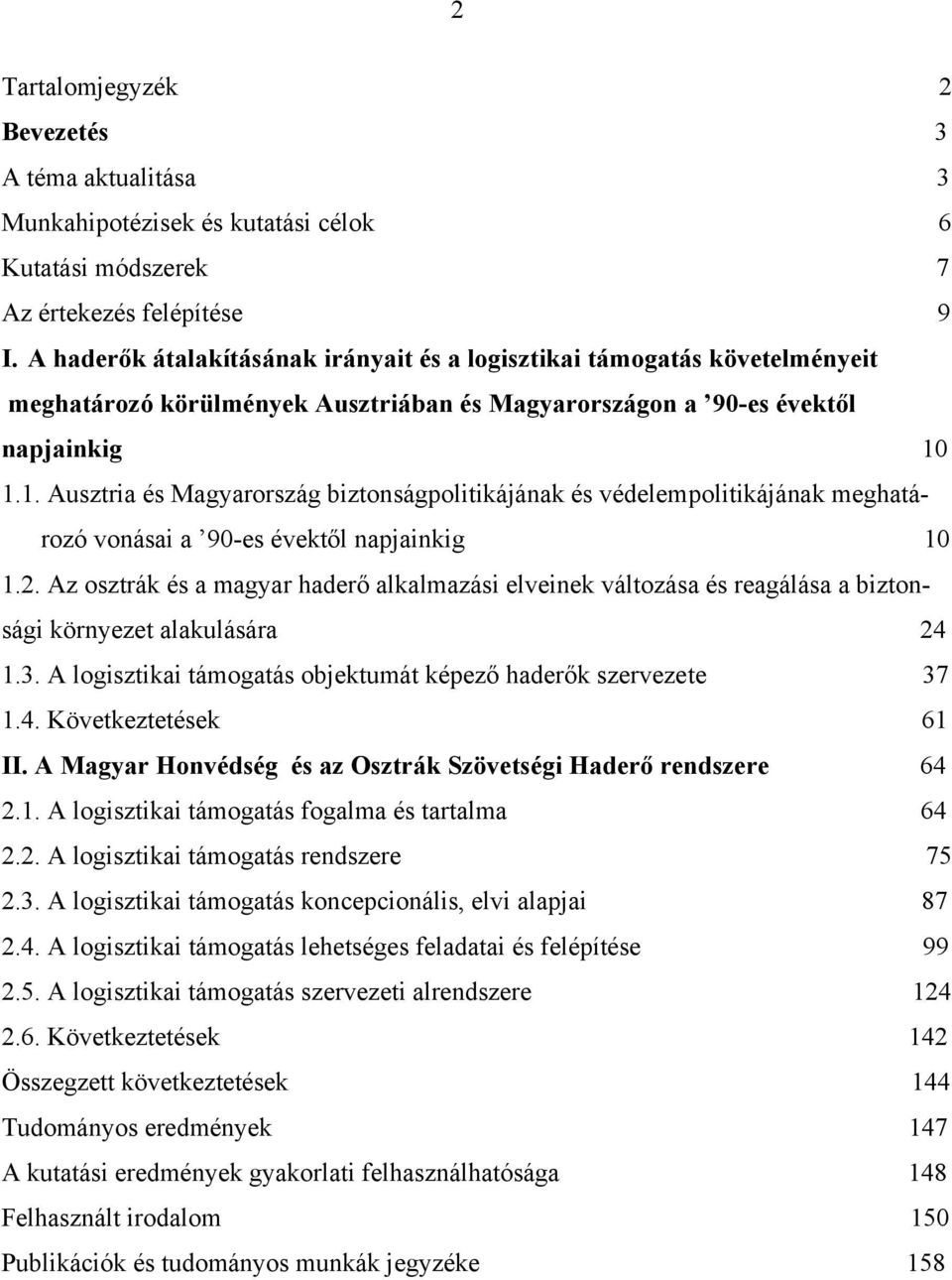 1.1. Ausztria és Magyarország biztonságpolitikájának és védelempolitikájának meghatározó vonásai a 90-es évektől napjainkig 10 1.2.