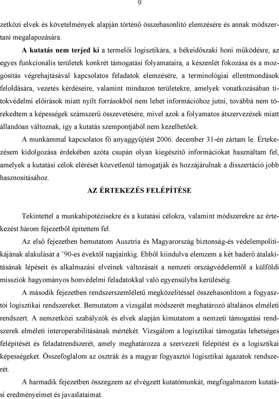 kapcsolatos feladatok elemzésére, a terminológiai ellentmondások feloldására, vezetés kérdéseire, valamint mindazon területekre, amelyek vonatkozásában titokvédelmi előírások miatt nyílt forrásokból